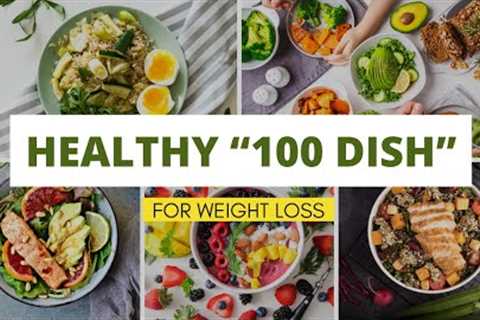 From Breakfast to Dinner - Weight Loss Dish | 100 Dish | Healthy Eating