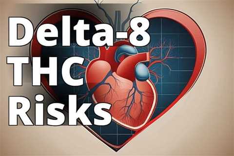 The Hidden Dangers of Delta-8 THC on Heart Health: Understanding the Side Effects