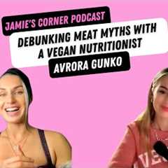Debunking Meat Myths With a Vegan Nutritionist (ft. Avrora Gunko)