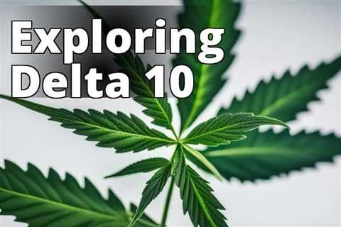 Exploring Delta-10-THC: What You Need to Know