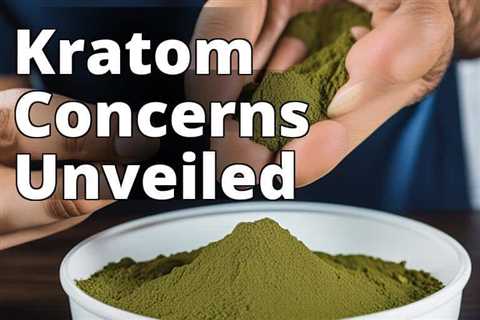 The Dark Truth About Kratom: Uncovering Potential Side Effects