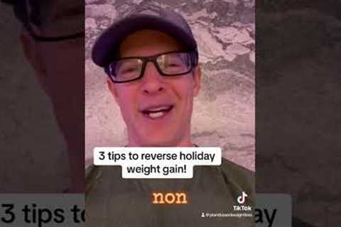 3 tips to reverse holiday weight gain.  # plantbaseddiet