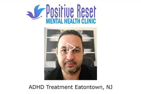 ADHD Treatment Eatontown, NJ - Positive Reset Mental Health Services Eatontown