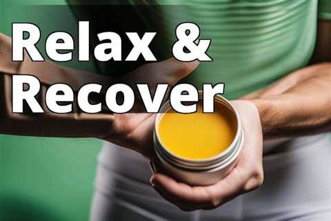 CBD Balm: Your Secret Weapon for Muscle Recovery and Relaxation