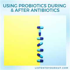 Using Probiotics During & After Antibiotics