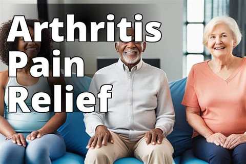 Ultimate Guide to Arthritis Pain Management and Relief