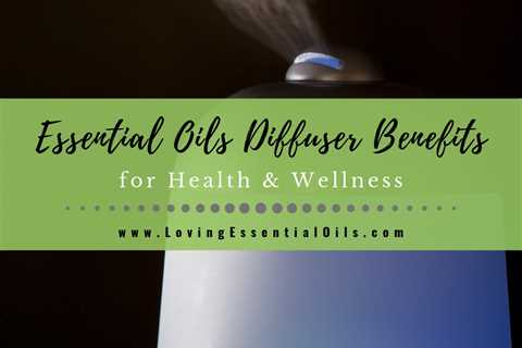 12 Essential Oils Diffuser Benefits for Health and Wellness