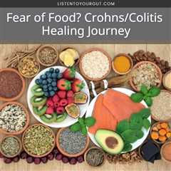 Fear of Food? Crohns/Colitis Healing Journey