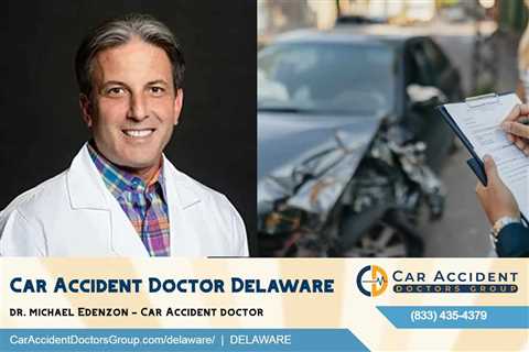 Car accident doctor Delaware - Michael Edenzon DC - The Car Accident Doctor