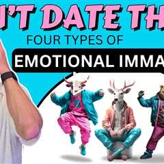 Stop Dating These 4 Types OF Emotionally Immature People!