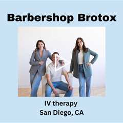 IV therapy San Diego, CA - Barbershop Brotox