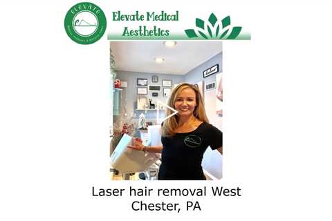 Laser hair removal West Chester, PA - Elevate Medical Aesthetics