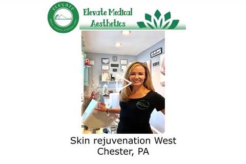 Skin rejuvenation West Chester, PA - Elevate Medical Aesthetics