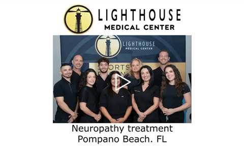 Neuropathy treatment Pompano Beach, FL - Lighthouse Medical Center