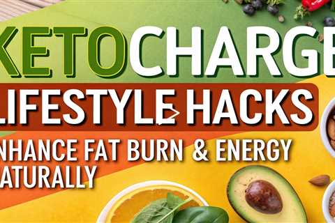 🔥 KetoCharge Lifestyle Hacks: Enhance Fat Burn & Energy Naturally