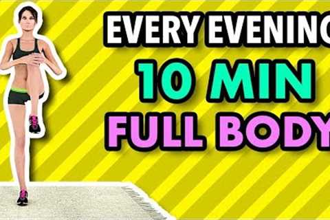 Do This Workout Every Evening - 10 Minute Full Body To Get In Shape